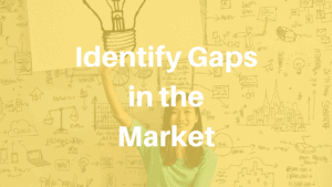 Identify Gaps in the Market