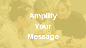 Amplify your message