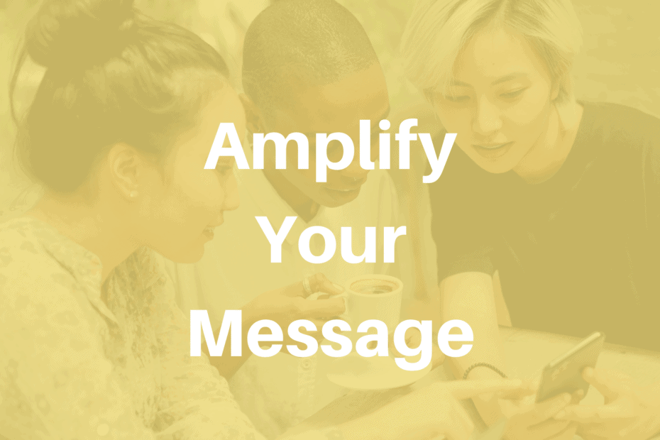 Amplify your message