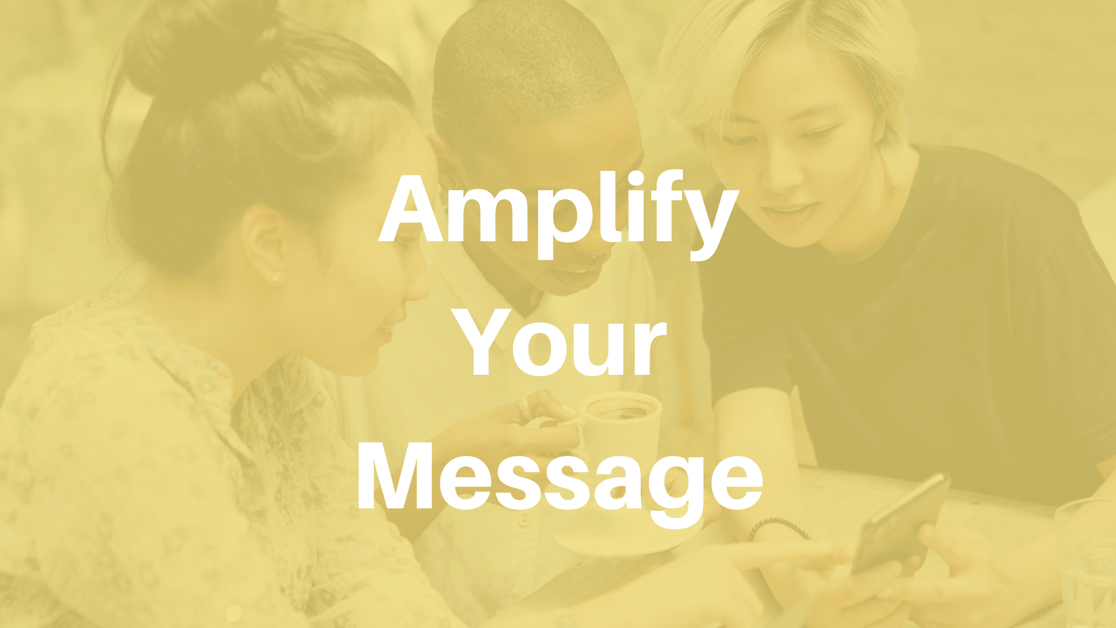 Amplify your message
